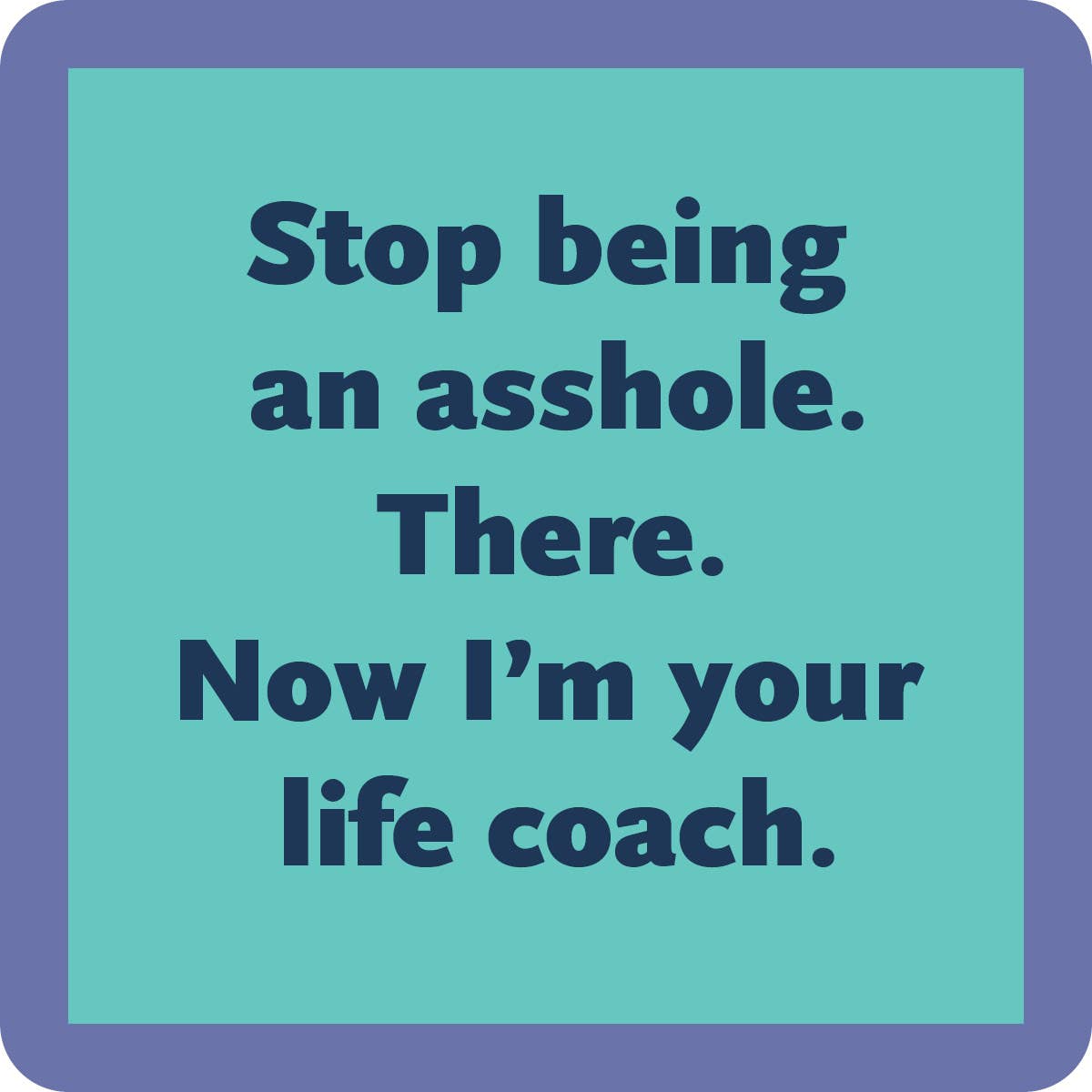 Drinks On Me Coaster: Stop being an Asshole
