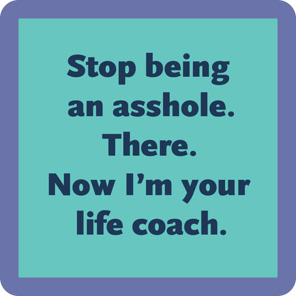 Drinks On Me Coaster: Stop being an Asshole